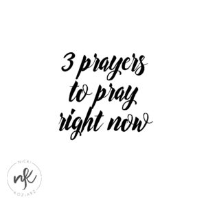 3 prayers to pray right now