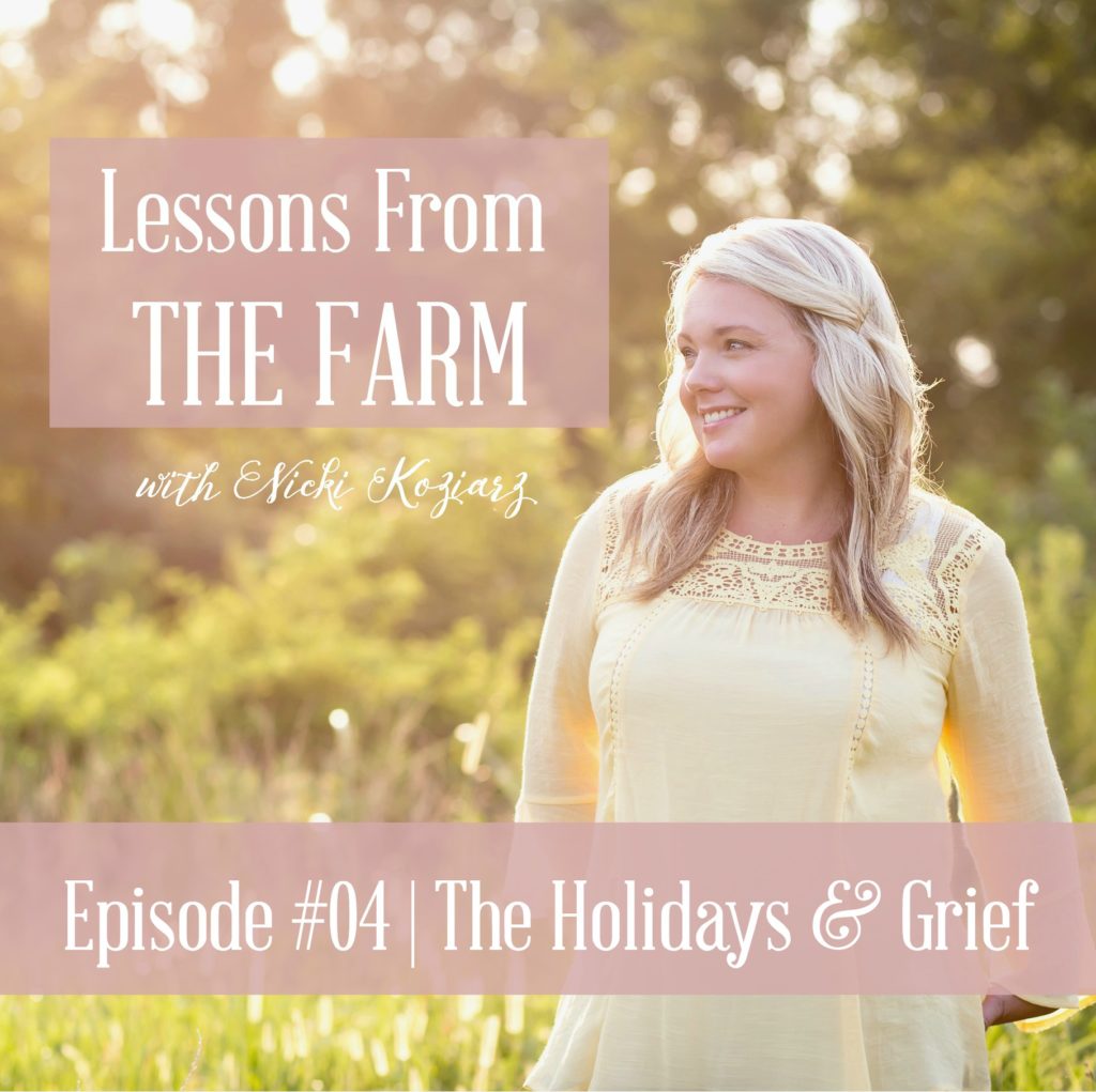 The Holidays & Grief - Lessons from the Farm podcast with Nicki Koziarz plus a free download!